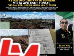 Ketua DPD LSM KPK RI Sumbar Minta APH Usut Tuntas Dugaan Perusakan Hutan HPK di Tapan
